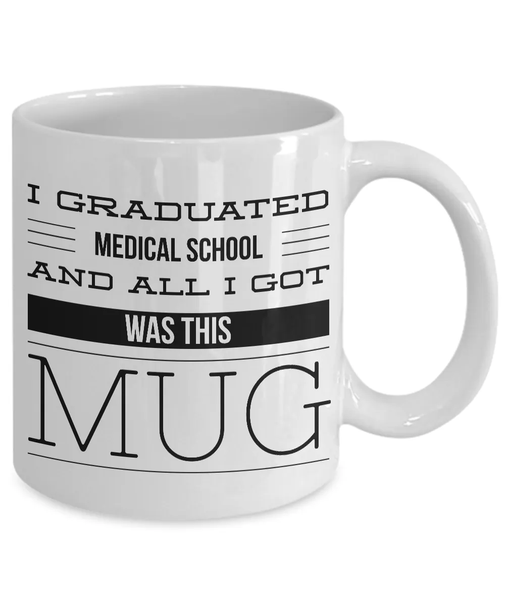 Medical School Graduation Gift - Medical School Gifts - Med School Mug - I Graduated Medical School and All I Got Was This Mug Funny Coffee Mug