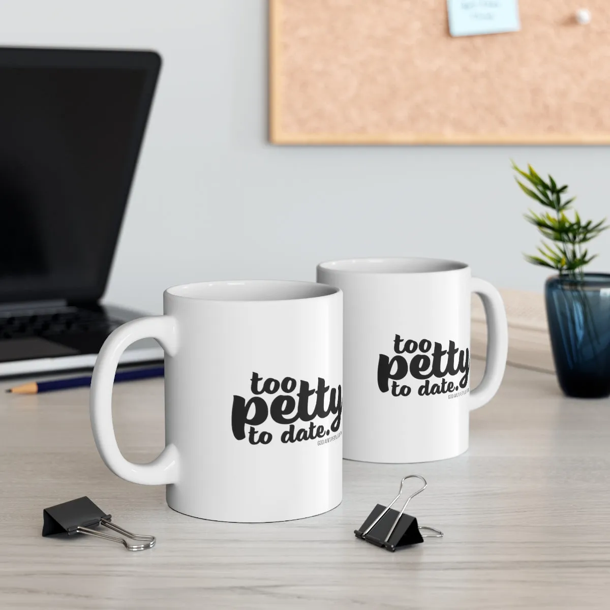 Too petty to Date Mug 11oz (White/Black)