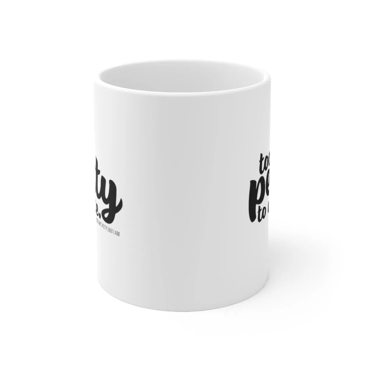 Too petty to Date Mug 11oz (White/Black)