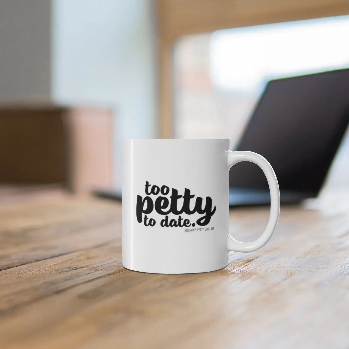Too petty to Date Mug 11oz (White/Black)