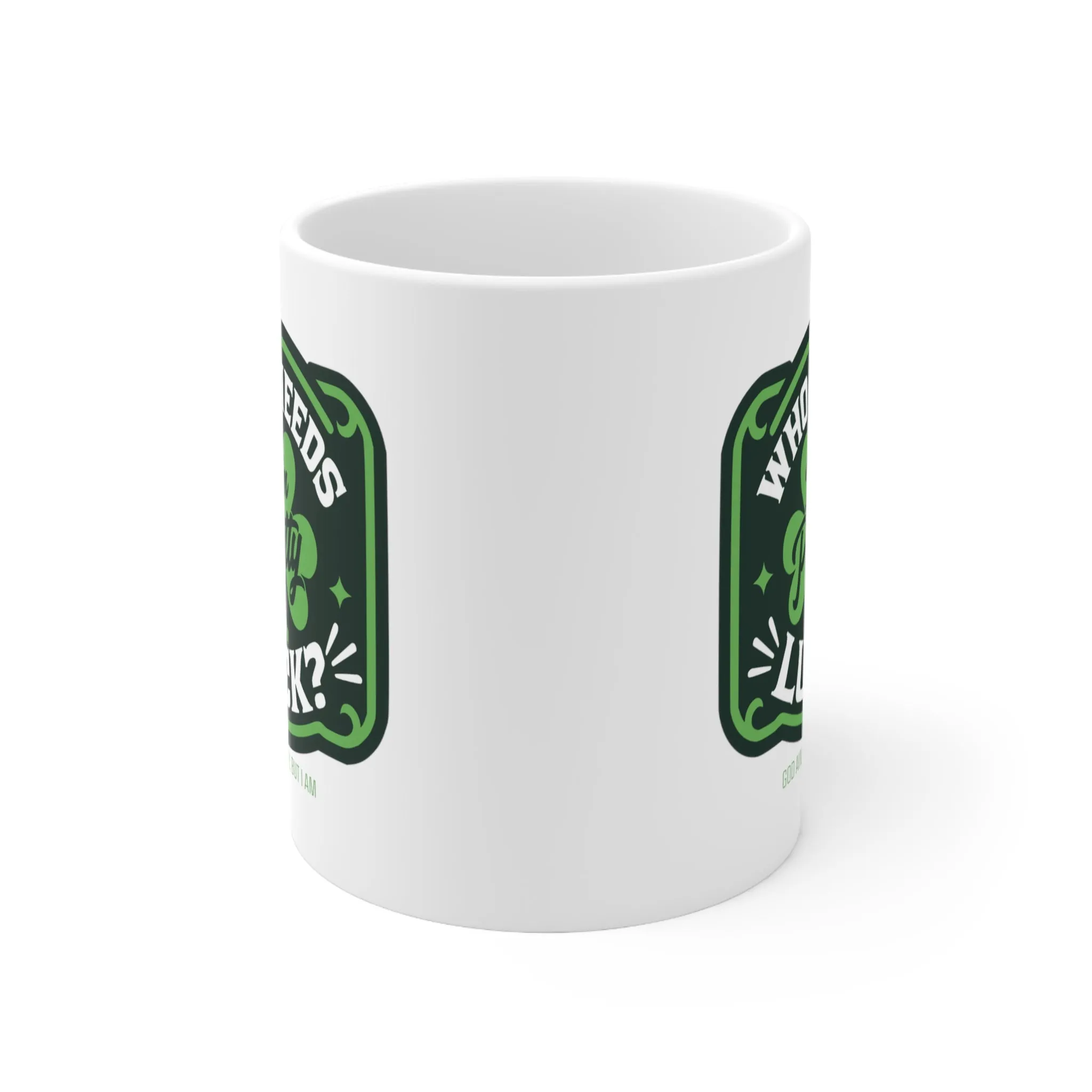 Who Needs Luck, I'm Petty Mug 11oz (White & Green)